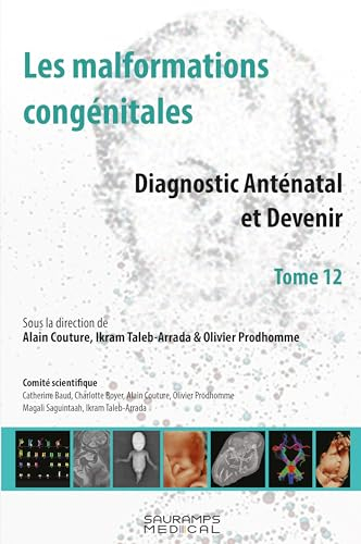 Les malformations congénitales : diagnostic anténatal et devenir. Vol. 12