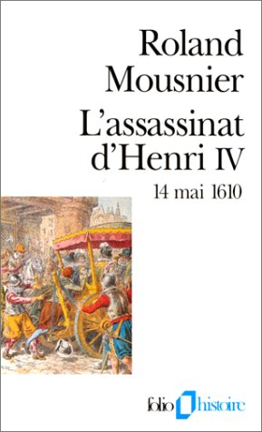 L'assassinat d'Henri IV : 14 mai 1610
