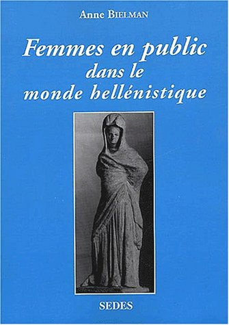 Femmes en public dans le monde hellénistique : IVe-Ier s. av. J.-C.