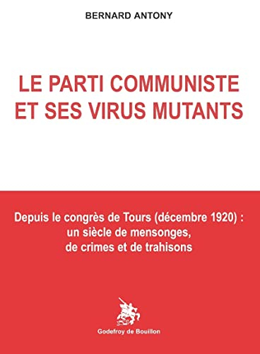 Le parti communiste et ses virus mutants : depuis le congrès de Tours (décembre 1920) : un siècle de