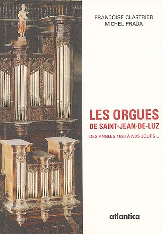 Les orgues de Saint-Jean-de-Luz : des années 1630 à nos jours...