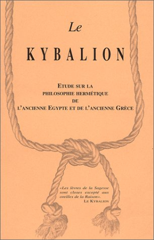 Le Kybalion : étude sur la philosophie hermétique de l'ancienne Egypte et de l'ancienne Grèce