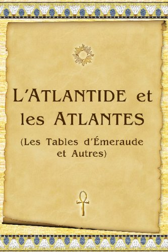 L'Atlantide Et Les Atlantes: Les Tables D?Émeraude Et Autres