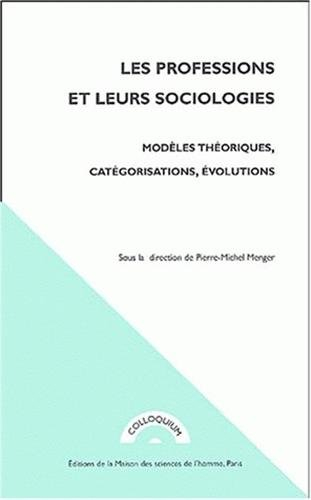 Les professions et leurs sociologies : modèles théoriques, catégorisations, évolutions : actes du co