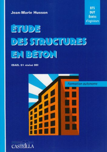 Etude des structures en béton (BAEL 91 révisé 99) : BTS, DUT, écoles d'ingénieurs, génie civil : for