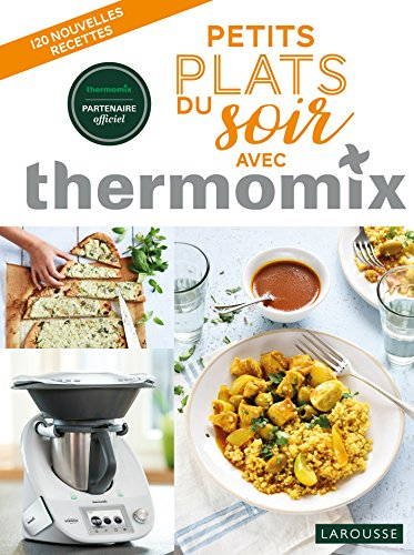 Petits plats du soir avec Thermomix : 120 nouvelles recettes