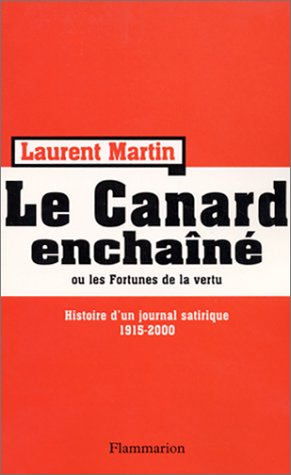 Histoire du Canard enchaîné ou Les fortunes de la vertu : histoire d'un journal satirique, 1915-2000