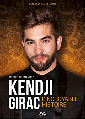 Kendji Girac : l'incroyable histoire : biographie non officielle