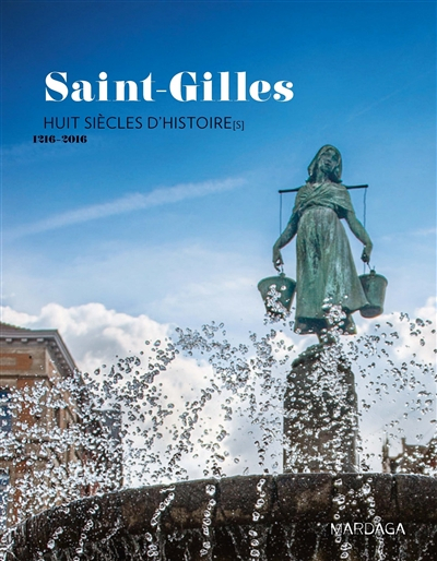 Saint-Gilles : huit siècles d'histoire(s) : 1216-2016