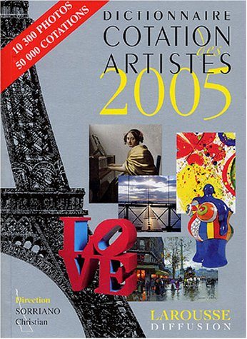 Dictionnaire cotation des artistes 2005 : peintres, dessinateurs, sculpteurs, graveurs, photographes