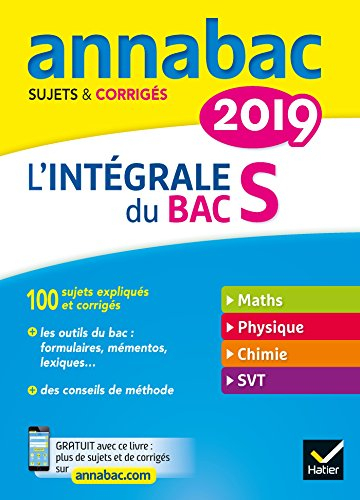 L'intégrale du bac S 2019 : maths, physique, chimie, SVT : sujets & corrigés