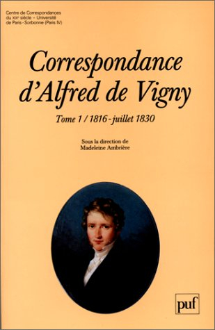 Correspondance d'Alfred de Vigny. Vol. 1. 1816-juillet 1830