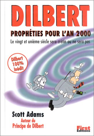 Dilbert : prophéties pour l'an 2000 : le vingt et unième siècle sera crétin ou ne sera pas