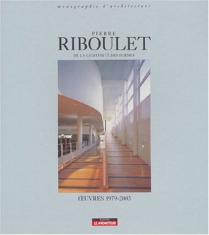 Pierre Riboulet : de la légitimité des formes : oeuvres 1979-2003