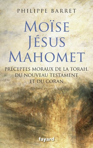 Moïse, Jésus, Mahomet : préceptes moraux de la Torah, du Nouveau Testament et du Coran