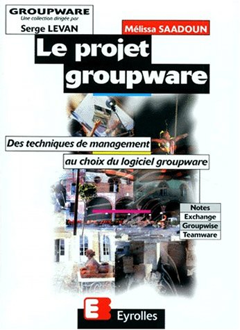 Le projet Groupware : des techniques de management au choix du logiciel groupware