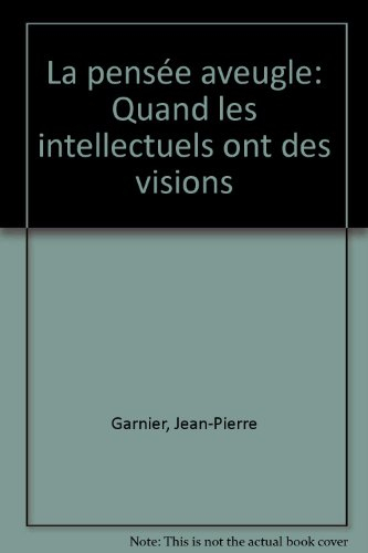 La Pensée aveugle : quand les intellectuels ont des visions