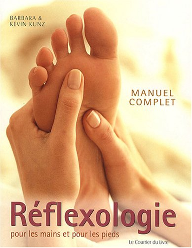 Manuel complet de réflexologie pour les mains et pour les pieds