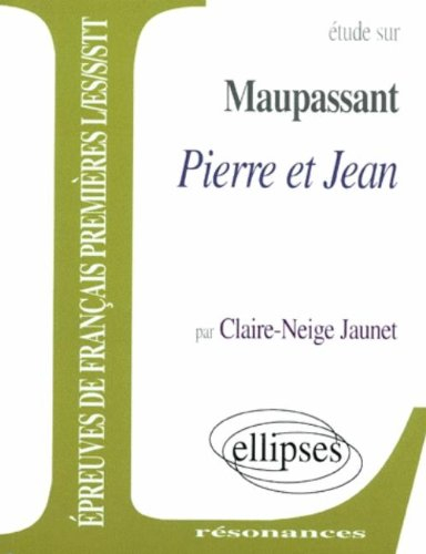 Etude sur Guy de Maupassant, Pierre et Jean : épreuves de français premières L, ES, S, STT