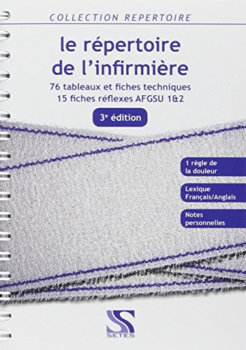 Le répertoire de l'infirmière : 76 tableaux et fiches techniques, 15 fiches réflexes AFGSU 1 & 2
