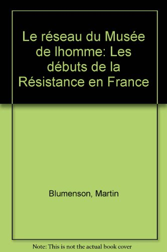 Le Réseau du `Musée de l'Homme' : les débuts de la résistance en France