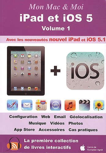 iPad et iOS 5. Vol. 1