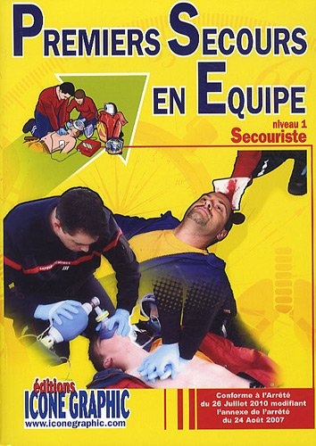 Premiers secours en équipe, niveau 1 : secouriste : conforme à l'arrêté du 26 juillet 2010 modifiant