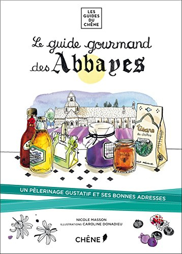 Le guide gourmand des abbayes : un pèlerinage gustatif et ses bonnes adresses