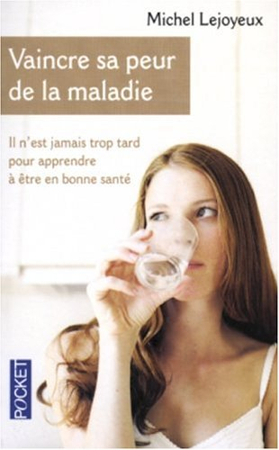 Vaincre sa peur de la maladie : il n'est jamais trop tard pour apprendre à être en bonne santé