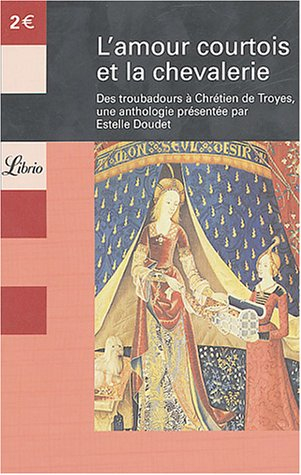 L'amour courtois et la chevalerie : des troubadours à Chrétien de Troyes