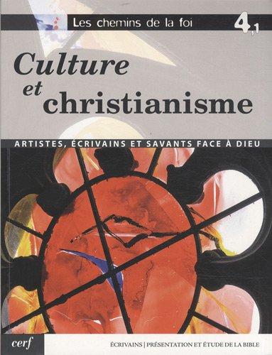 Les chemins de la foi. Vol. 4-1. Culture et christianisme : écrivains, artistes, savants face à Dieu