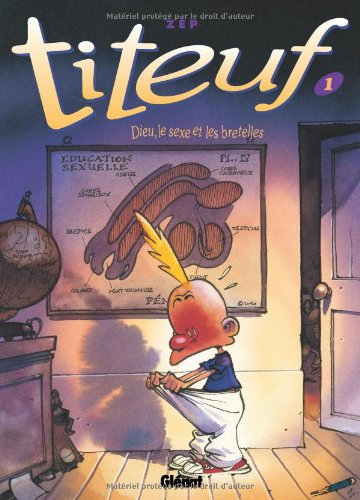 Titeuf. Vol. 1. Dieu, le sexe et les bretelles