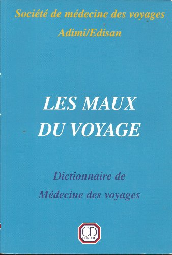 les maux du voyage : dictionnaire de médecine des voyages (1cédérom)