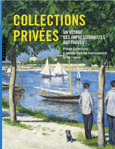 Collections privées : un voyage des impressionnistes aux fauves. Private collections : a journey fro