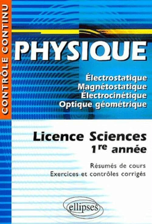 Physique, licence sciences, 1re année : électrostatique, magnétostatique, électrocinétique, optique 