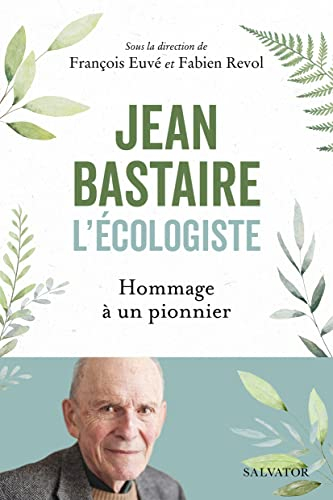 Jean Bastaire, l'écologiste : hommage à un pionnier