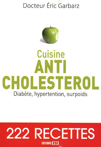 Cuisine anti-cholestérol : diabète, hypertension, surpoids : 222 recettes