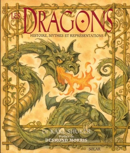 Les dragons : histoire, mythes et représentations - Karl Shuker, Desmond Morris