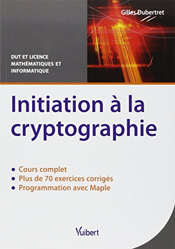 Initiation à la cryptographie : cours et exercices corrigés : DUT et Licence mathématiques et inform