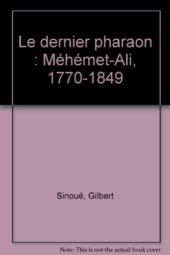 le dernier pharaon : méhémet-ali, 1770-1849