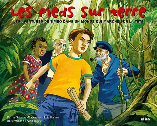 Les pieds sur terre : les aventures de Timéo dans un monde qui marche sur la tête