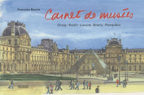 Carnet de musées : Orsay, Rodin, Louvre, Branly, Pompidou