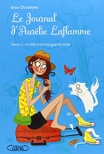 Le journal d'Aurélie Laflamme. Vol. 3. Un été chez ma grand-mère