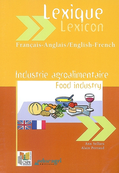 Lexique industrie agroalimentaire : français-anglais, anglais-français. Food industry lexicon : Fren