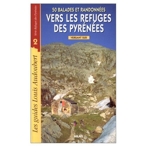 50 balades et randonnées vers les refuges des Pyrénées. Vol. 2. Versant sud