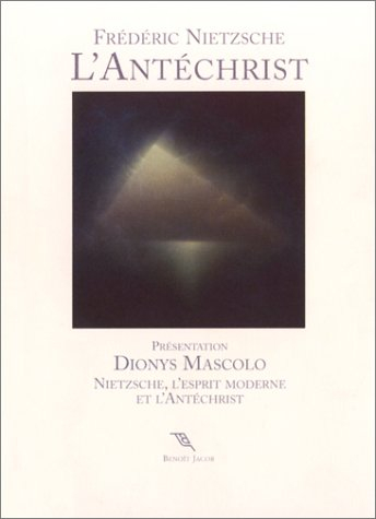 L'Antéchrist : anathème contre le christianisme. Nietzsche, l'esprit moderne et l'Antéchrist : prése