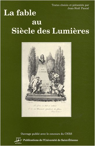La fable au siècle des Lumières : 1715-1815, anthologie des successeurs de La Fontaine, de La Motte 