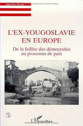 L'ex-Yougoslavie en Europe : de la faillite des démocraties au processus de paix