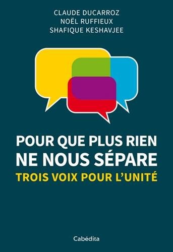 Pour que plus rien ne nous sépare... : trois voix pour l'unité
