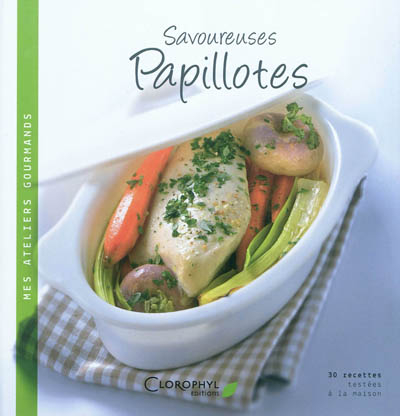 Savoureuses papillotes : 30 recettes salées et sucrées